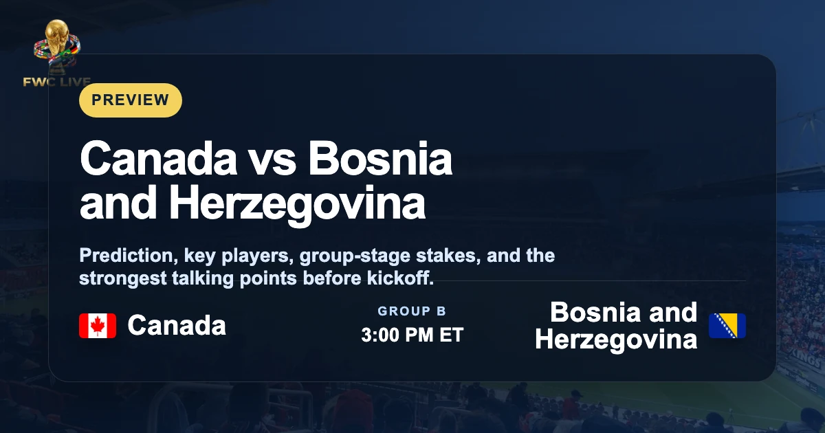 Canada vs Bosnia and Herzegovina preview prediction and key players