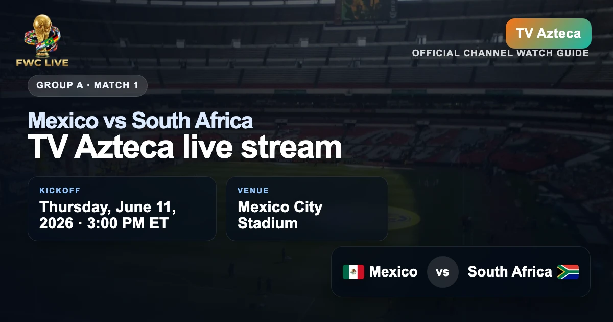 Mexico vs South Africa on TV Azteca kickoff time and Mexico viewing guide